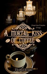A Mortal Kiss Of Coffee