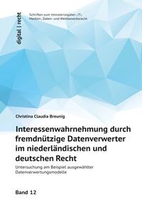 digital | recht Schriften zum Immaterialgüter-, IT-, Medien-, Daten- und Wettbewerbsrecht / Interessenwahrnehmung durch fremdnützige Datenverwerter im niederländischen und deutschen Recht