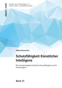 digital | recht Schriften zum Immaterialgüter-, IT-, Medien-, Daten- und Wettbewerbsrecht / Schutzfähigkeit Künstlicher Intelligenz