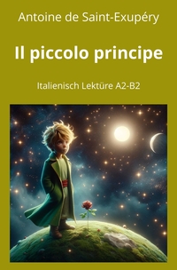 Il piccolo principe: Italienisch Lektüre A2 - B2