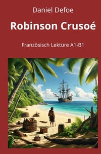 Robinson Crusoé: Französisch Lektüre A1 – B1