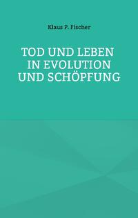 Tod und Leben in Evolution und Schöpfung.