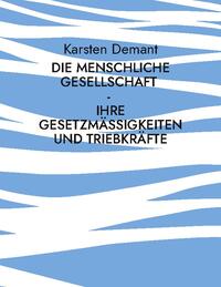 Die menschliche Gesellschaft - Ihre Gesetzmäßigkeiten und Triebkräfte