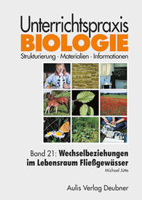 Unterrichtspraxis Biologie / Band 21: Wechselbeziehungen im Lebensraum Fließgewässer