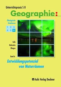 Unterrichtspraxis S II - Geographie / Band 6: Entwicklungspotenzial von Naturräumen