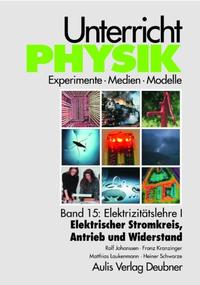 Unterricht Physik / Band 15: Elektrizitätslehre I - Elektrischer Stromkreis, Antrieb und Widerstand