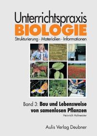 Unterrichtspraxis Biologie / Band 3: Bau und Lebensweise von samenlosen Pflanzen, Pilzen