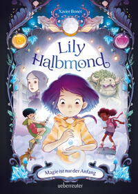 Lily Halbmond - Magie ist nur der Anfang von Xavier Bonet (gebundenes Buch)