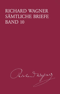 Richard Wagner Sämtliche Briefe / Sämtliche Briefe Band 10