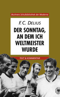 Buchners Schulbibliothek der Moderne / Delius, Der Sonntag, an dem ich Weltmeister wurde