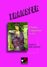 Transfer. Die Lateinlektüre / Clodia, Calpurnia & Co.