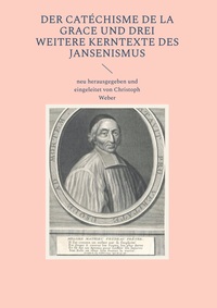 Cover-Abbildung für Der Catéchisme de la Grace und drei weitere Kerntexte des Jansenismus (Hardcover) (99999---978-3-7693-1045-0)