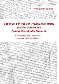 Leben im Schwäbisch-Fränkischen Wald: Auf den Spuren von Familie Semet oder Sammet