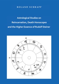 Astrological Studies on Reincarnation, Death Horoscopes and the Higher Essence of Rudolf Steiner