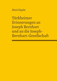 Türkheimer Erinnerungen an Joseph Bernhart und an die Joseph-Bernhart-Gesellschaft