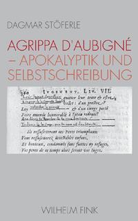 Agrippa d'Aubigné - Apokalyptik und Selbstschreibung