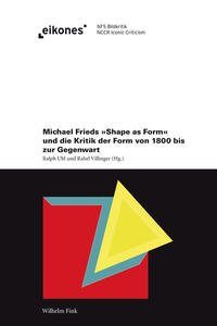 Michael Frieds 'Shape as Form' und die Kritik der Form von 1800 bis zur Gegenwart