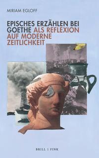 Episches Erzählen bei Goethe als Reflexion auf moderne Zeitlichkeit