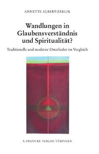 Wandlungen in Glaubensverständnis und Spiritualität