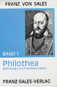 Deutsche Ausgabe der Werke des heiligen Franz von Sales / Philothea - Anleitung zum frommen Leben