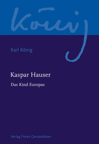 Kaspar Hauser - Das Kind Europas