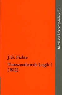 Johann Gottlieb Fichte: Die späten wissenschaftlichen Vorlesungen / IV,1: ›Transzendentale Logik I (1812)‹