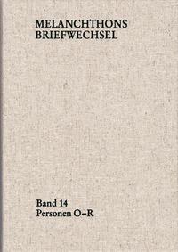 Melanchthons Briefwechsel / Regesten (mit Registern). Band 14: Personen O-R
