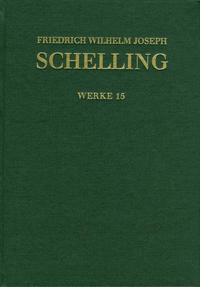 Friedrich Wilhelm Joseph Schelling: Historisch-kritische Ausgabe / Reihe I: Werke. Band 15: Aphorismen über die Naturphilosophie und weitere Texte aus Band eins und zwei der >Jahrbücher der Medicin als Wissenschaft<. Kleinere Schriften (1805-1807)