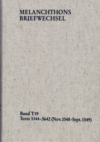 Melanchthons Briefwechsel / Textedition. Band T 19: Texte 5344-5642 (November 1548 - September 1549)