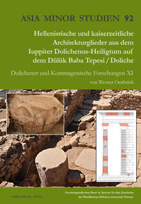 Hellenistische und kaiserzeitliche Architekturglieder aus dem Iuppiter Dolichenus-Heiligtum auf dem Dülük Baba Tepesi / Doliche