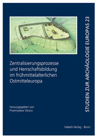 Zentralisierungsprozesse und Herrschaftsbildung im frühmittelalterlichen Ostmitteleuropa