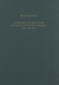 A History of Pannonia in the Late Roman Period I (284-363 AD)