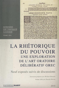 La rhétorique du pouvoir. Une exploration de l'art oratoire délibératif grec