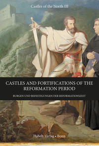 Castles and Fortifications of the Reformation Period | Burgen und Befestigungen der Reformationszeit
