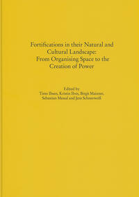 Fortifications in their Natural and Cultural Landscape: From Organising Space to the Creation of Power