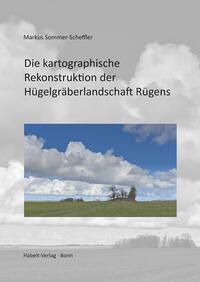 Die kartographische Rekonstruktion der Hügelgräberlandschaft Rügens