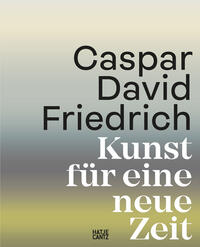 Caspar David Friedrich - Kunst für eine neue Zeit