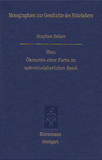 Blau: Ökonomie einer Farbe im spätmittelalterlichen Reich