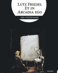Lutz Friedel: Et in Arcadia Ego