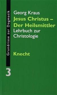 Grundrisse zur Dogmatik / Jesus Christus -  Der Heilsmittler