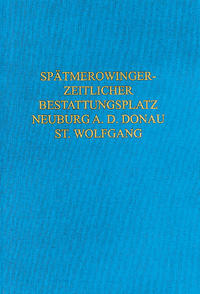 Der spätmerowingerzeitliche Bestattungsplatz von Neuburg a. d. Donau, St. Wolfgang