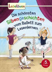 Leselöwen - Das Original - Die schönsten Silbengeschichten vom Ballett zum Lesenlernen
