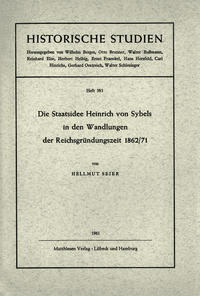 Die Staatsidee Heinrich von Sybels in den Wandlungen der Reichsgründungszeit 1862/71