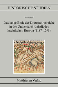 Das lange Ende der Kreuzfahrerreiche in der Universalchronistik des lateinischen Europa (1187–1291)