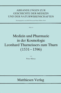 Medizin und Pharmazie in der Kosmologie Leonhard Thurneissers zum Thurn (1531-1596)