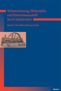 Weltanschauung, Philosophie und Naturwissenschaft im 19. Jahrhundert. Band 1: Der Materialismus-Streit