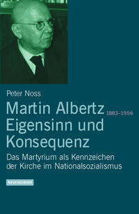 Martin Albertz (1883-1956). Eigensinn und Konsequenz