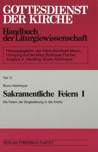 Gottesdienst der Kirche. Handbuch der Liturgiewissenschaft / Sakramentliche Feiern I/1