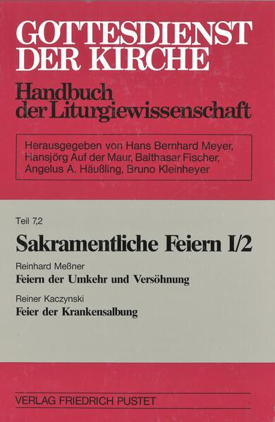 Gottesdienst der Kirche. Handbuch der Liturgiewissenschaft / Sakramentliche Feiern I