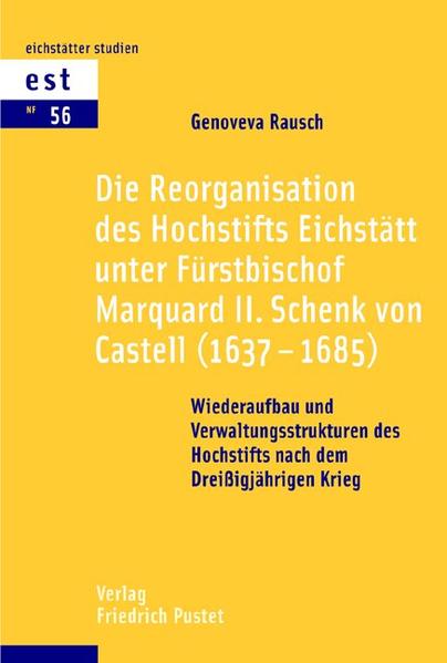 Die Reorganisation des Hochstifts Eichstätt unter Fürstbischof Marquard II. Schenk von Castell (1637–1685)